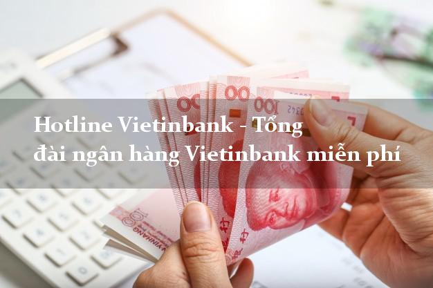 Hotline Vietinbank - Tổng đài ngân hàng Vietinbank miễn phí