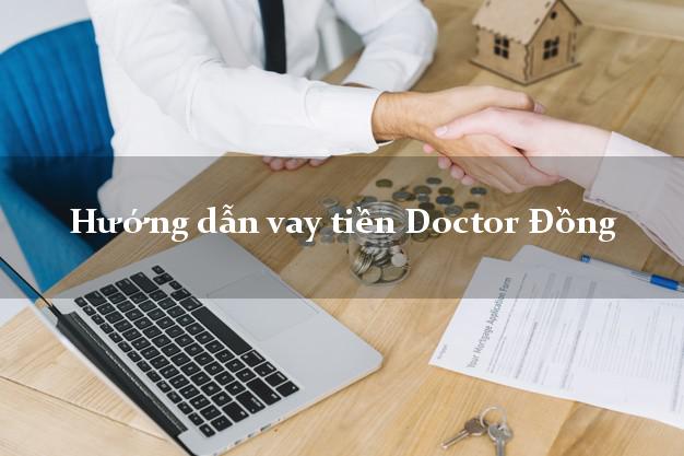 Hướng dẫn vay tiền Doctor Đồng