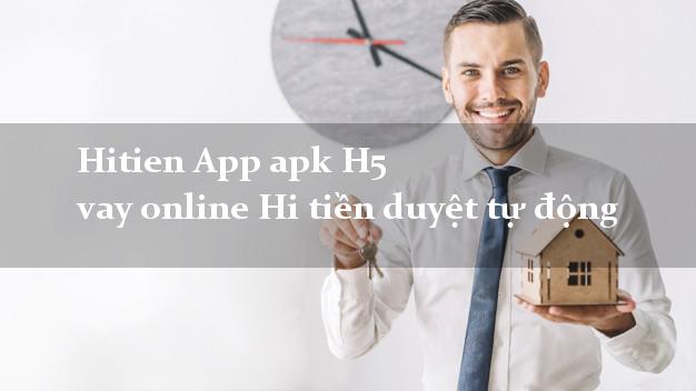 Hitien App apk H5 vay online Hi tiền duyệt tự động