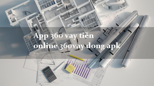 App 360 vay tiền online 360vay dong apk uy tín đơn giản